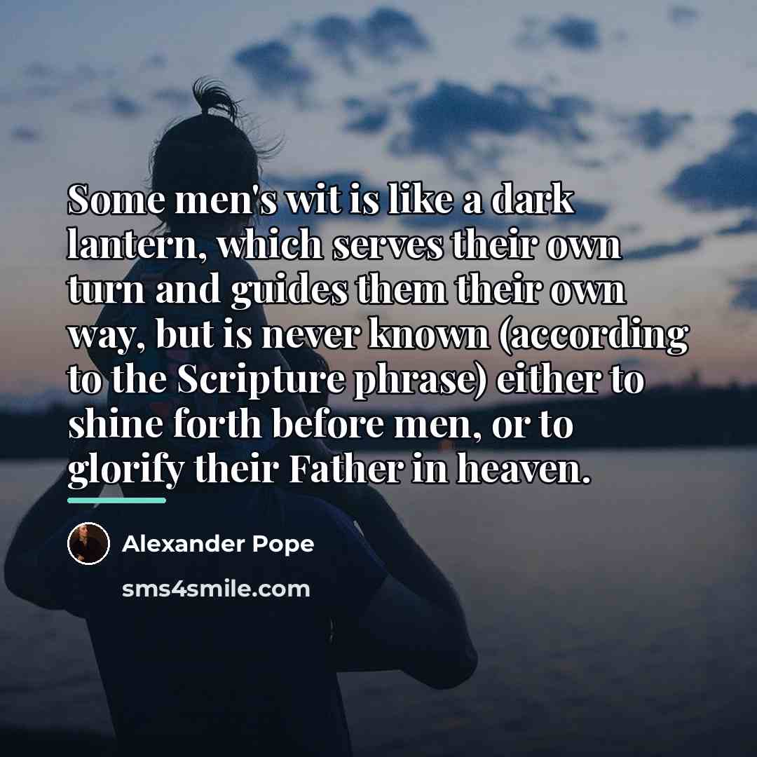 “Some men's wit is like a dark lantern, which serves…” quote by Alexander Pope