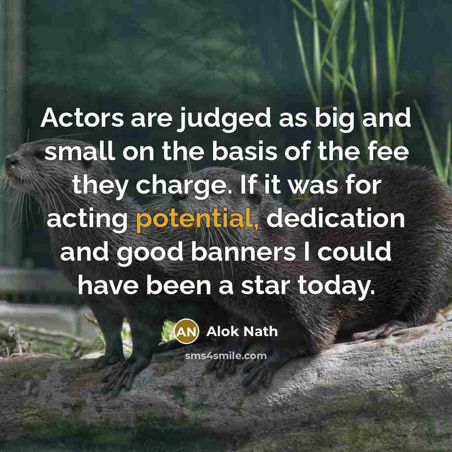 “Actors are judged as big and small on the basis…” quote by Alok Nath