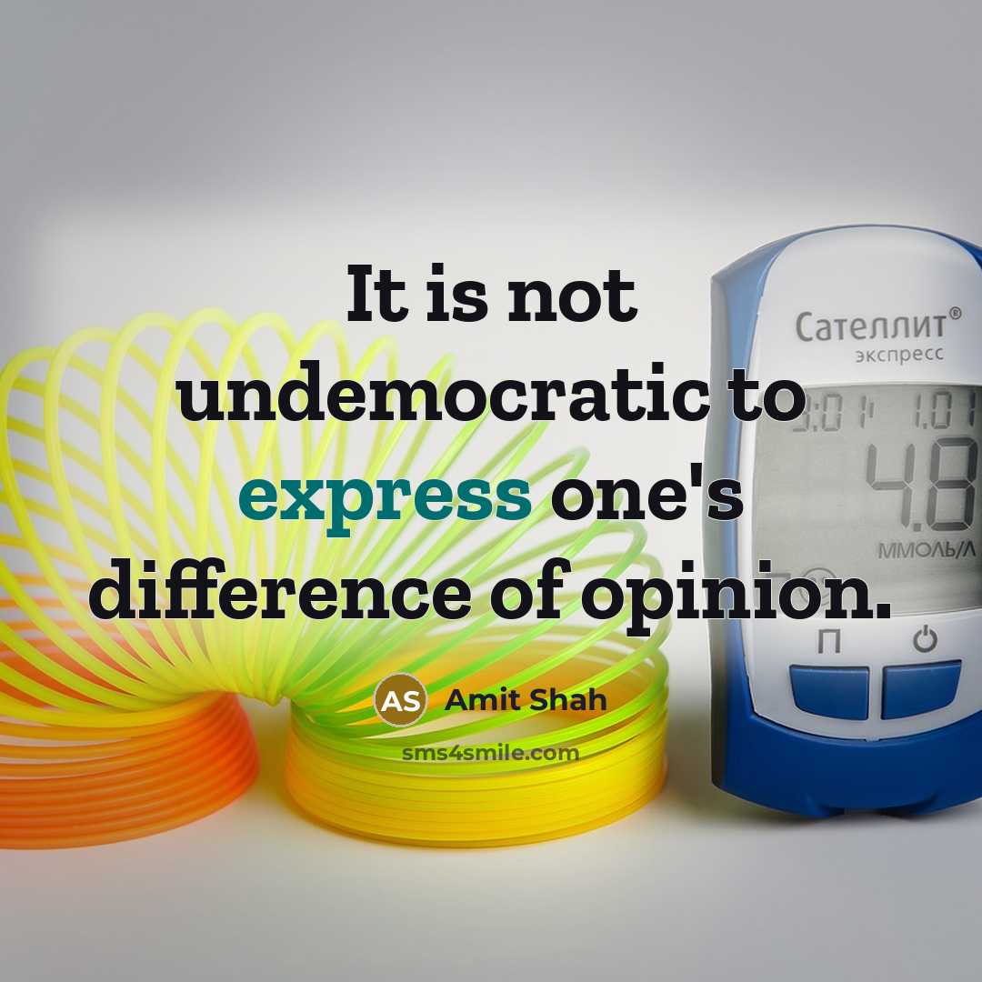 “It is not undemocratic to express one's difference of opinion.…” quote by Amit Shah