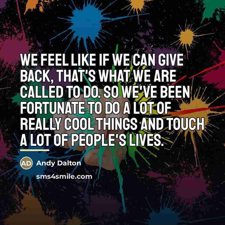 “We feel like if we can give back, that's what…” quote by Andy Dalton