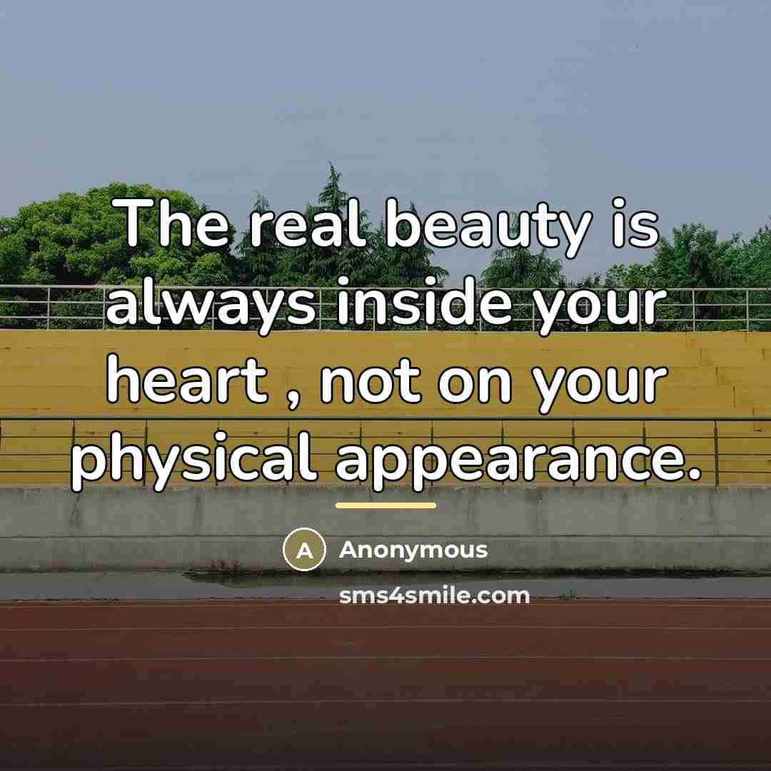 “The real beauty is always inside your heart , not…” quote by Anonymous