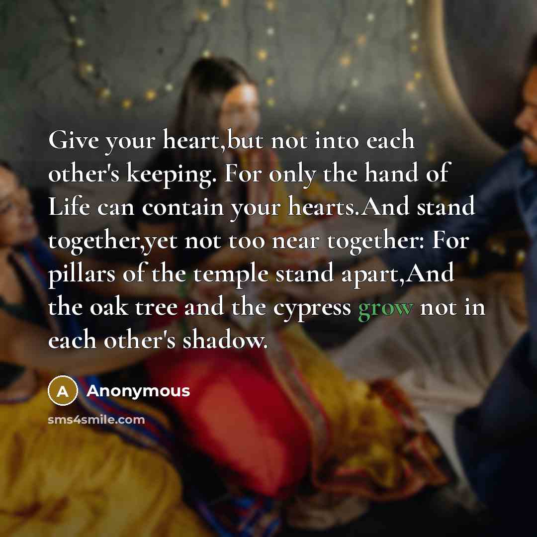 “Give your heart,but not into each other's keeping. For only…” quote by Anonymous