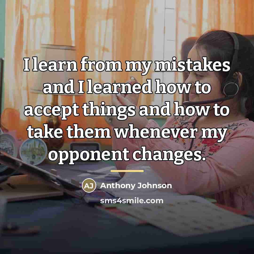 “I learn from my mistakes and I learned how to…” quote by Anthony Johnson