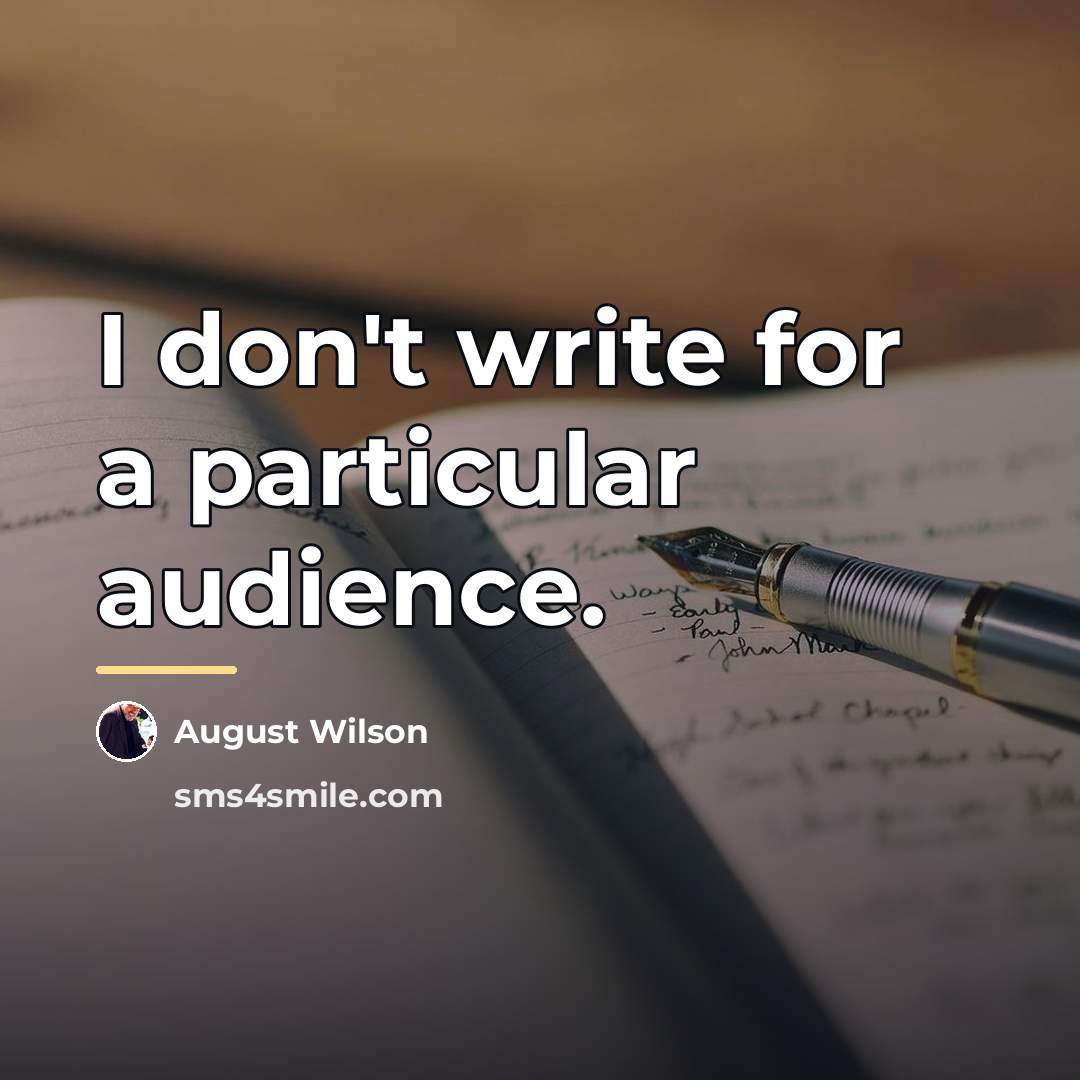 “I don't write for a particular audience.…” quote by August Wilson