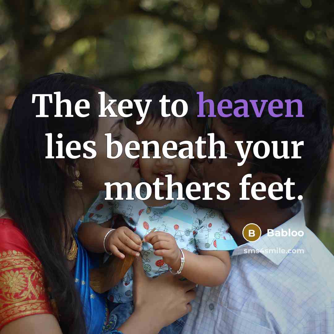 “The key to heaven lies beneath your mothers feet.…” quote by Babloo