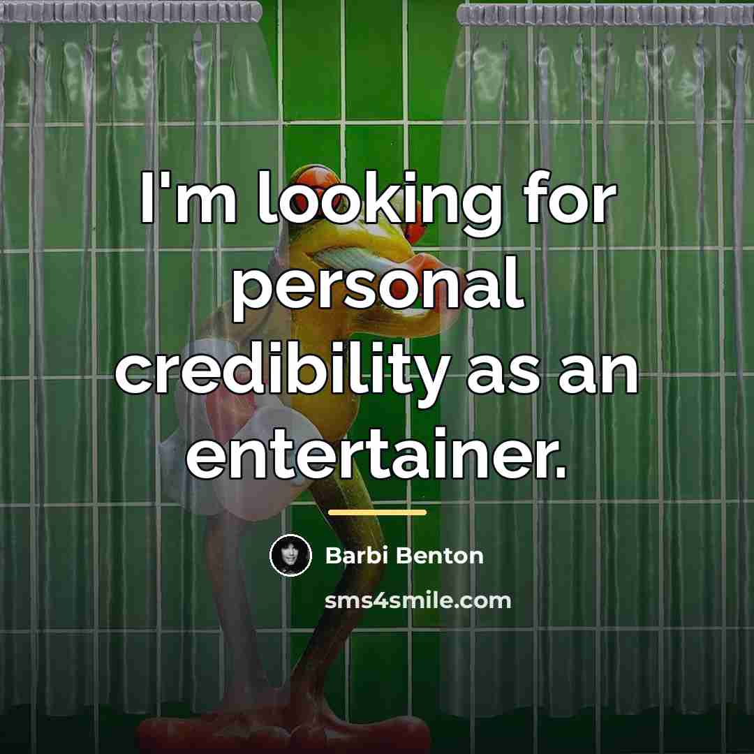 “I'm looking for personal credibility as an entertainer.…” quote by Barbi Benton