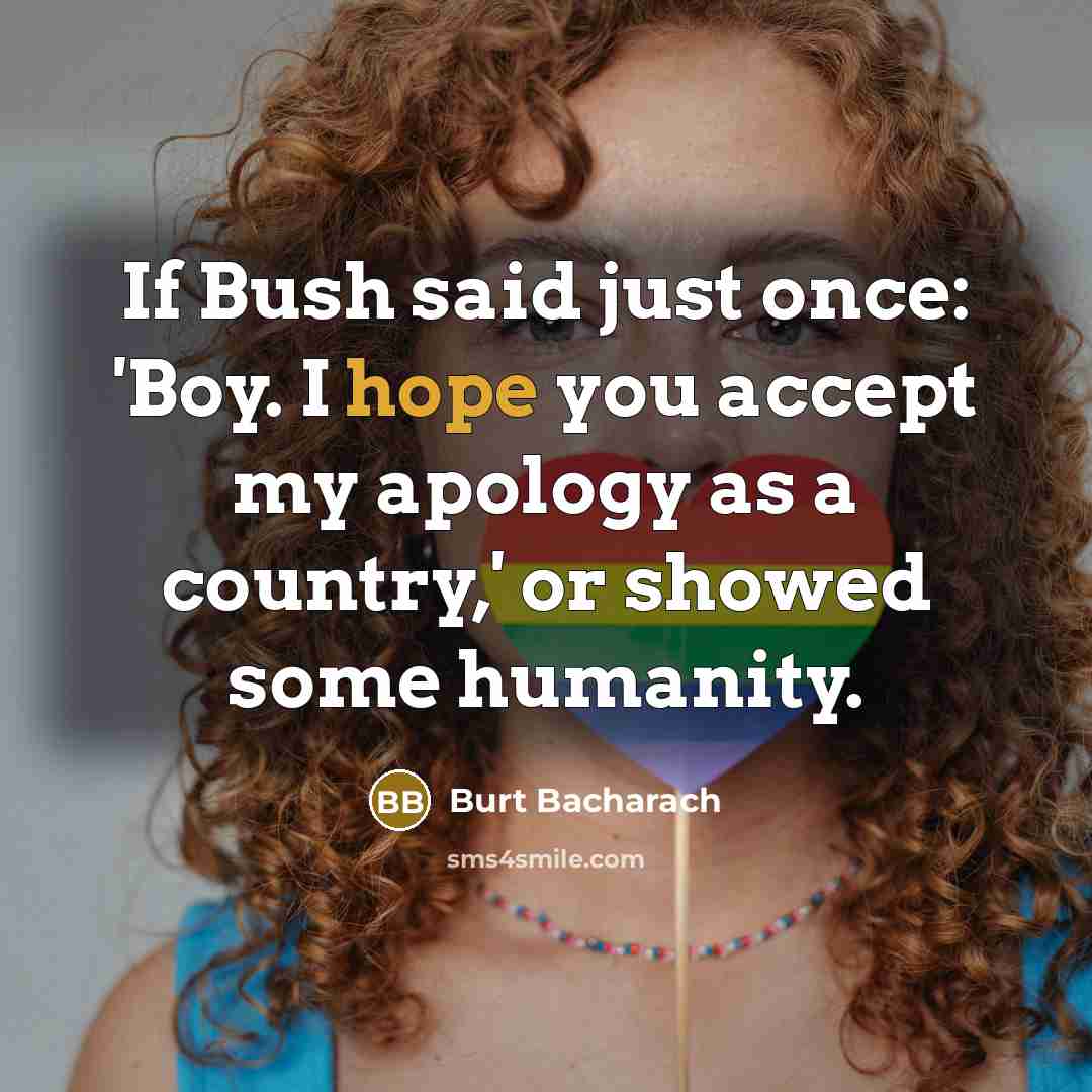 “If Bush said just once: 'Boy. I hope you accept…” quote by Burt Bacharach