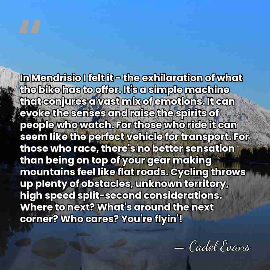 In Mendrisio I felt it - the exhilaration of what the bike&hellip; - Cadel Evans