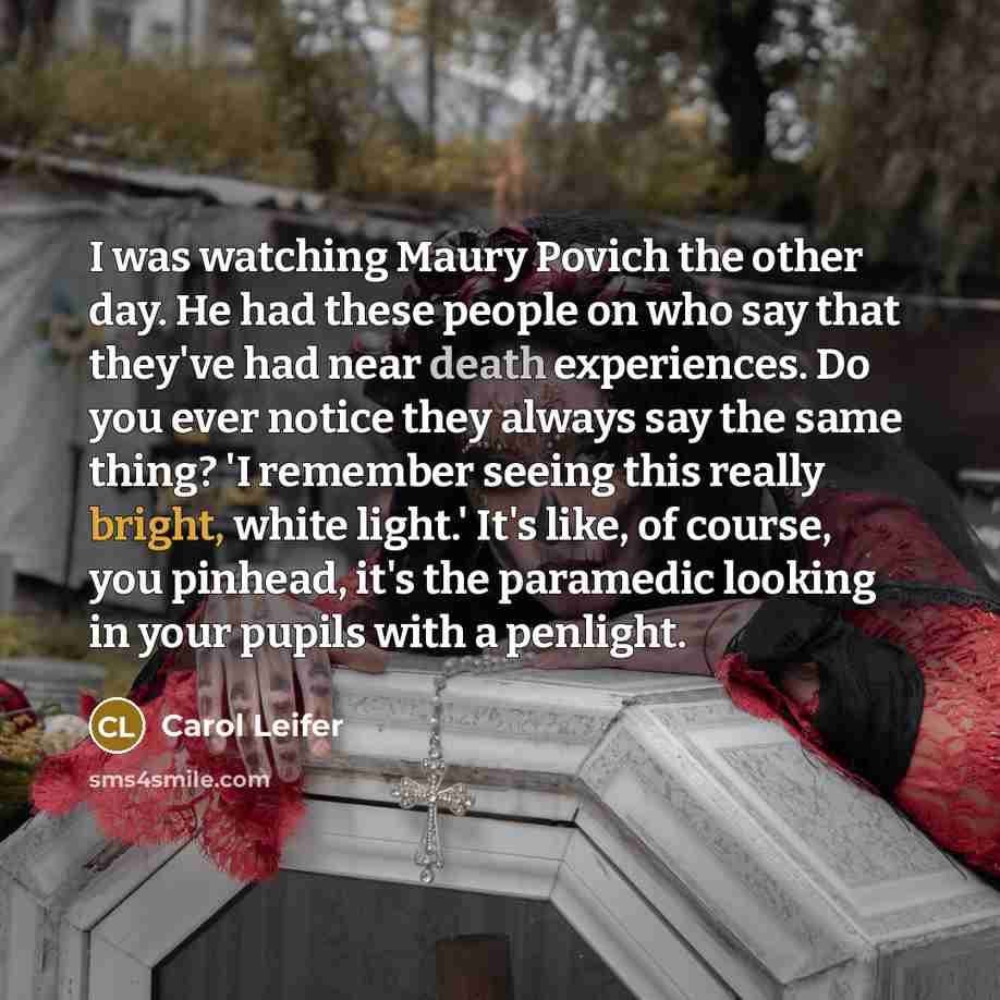 “I was watching Maury Povich the other day. He had…” quote by Carol Leifer