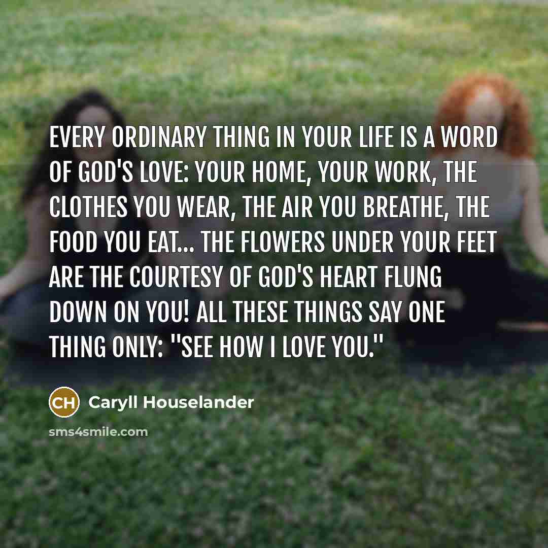 “Every ordinary thing in your life is a word of…” quote by Caryll Houselander