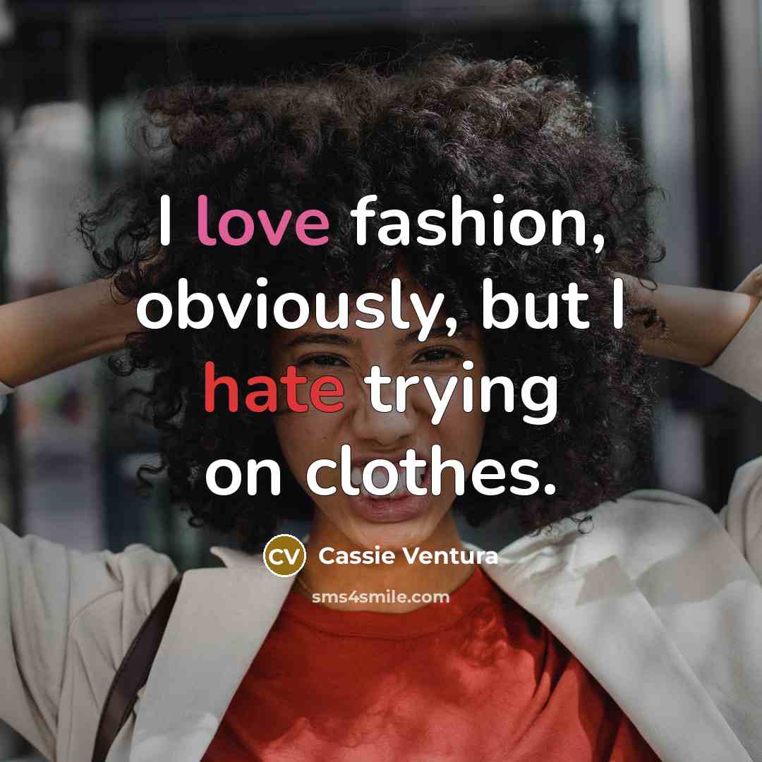 “I love fashion, obviously, but I hate trying on clothes.…” quote by Cassie Ventura