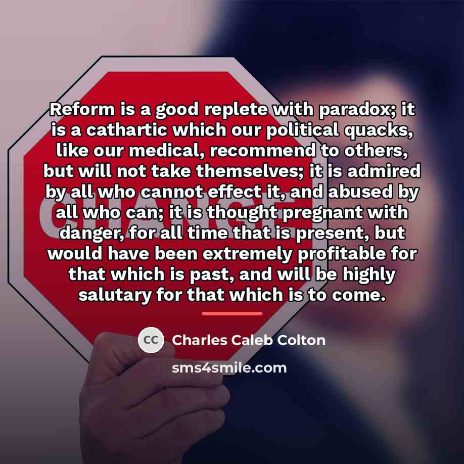 “Reform is a good replete with paradox; it is a…” quote by Charles Caleb Colton