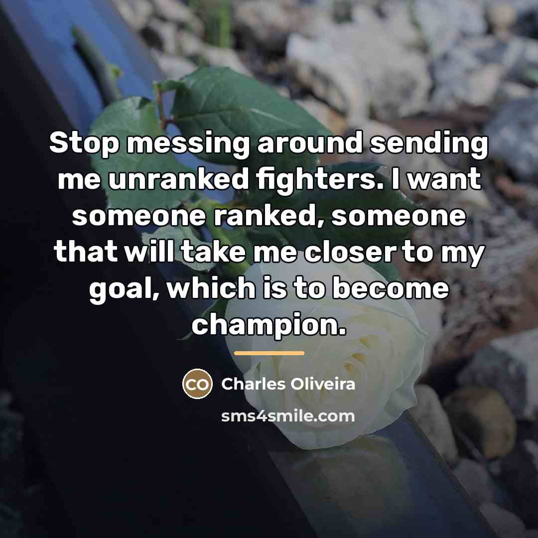 “Stop messing around sending me unranked fighters. I want someone…” quote by Charles Oliveira
