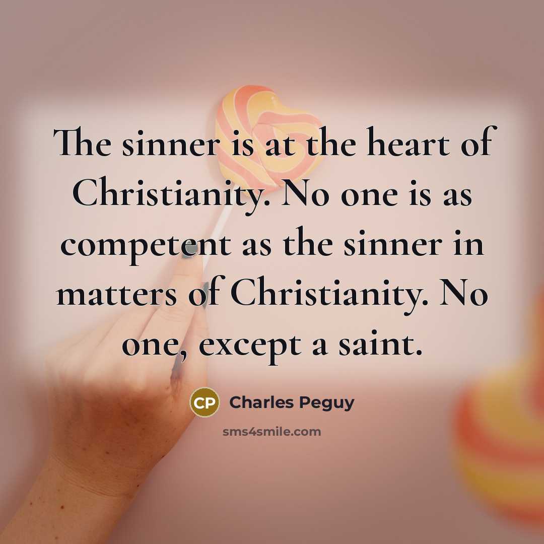 “The sinner is at the heart of Christianity. No one…” quote by Charles Peguy