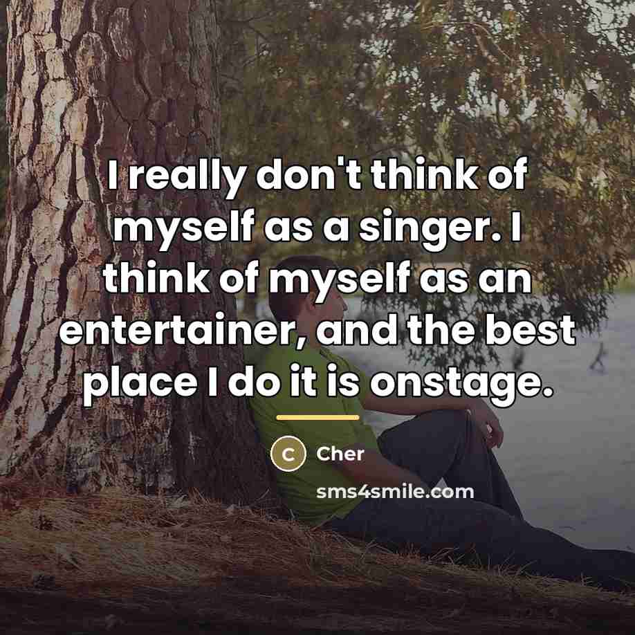 “I really don't think of myself as a singer. I…” quote by Cher