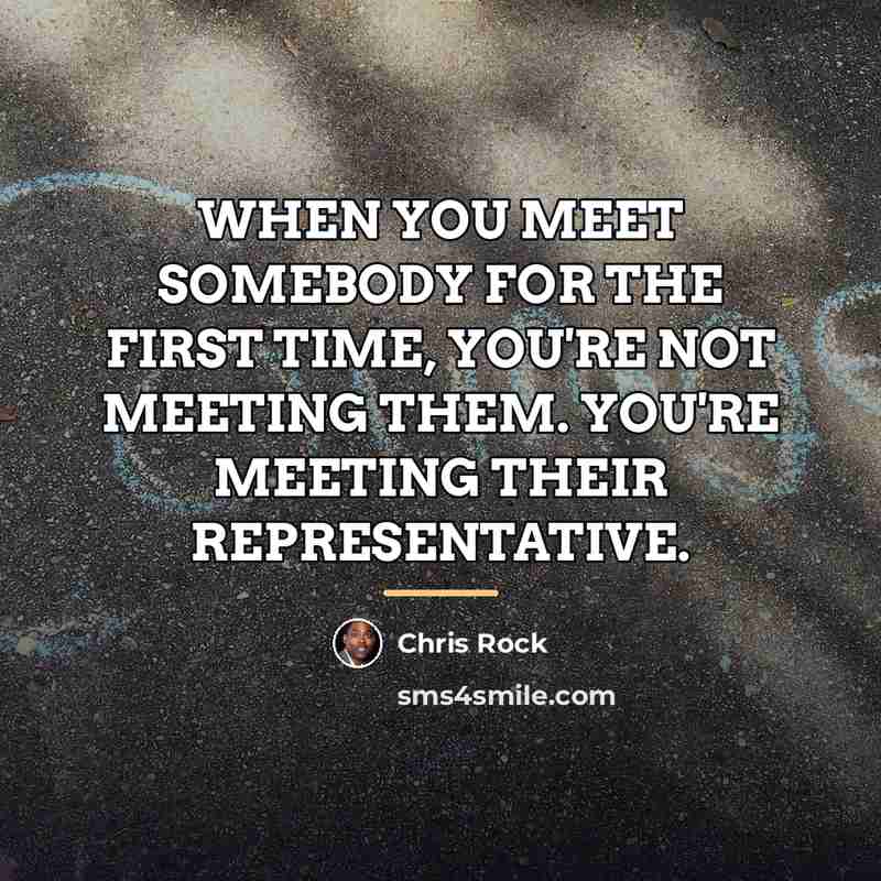 “WHEN YOU MEET SOMEBODY FOR THE FIRST TIME, YOU'RE NOT…” quote by Chris Rock