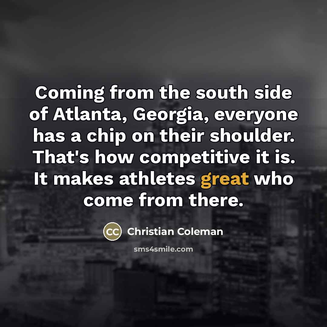 “Coming from the south side of Atlanta, Georgia, everyone has…” quote by Christian Coleman