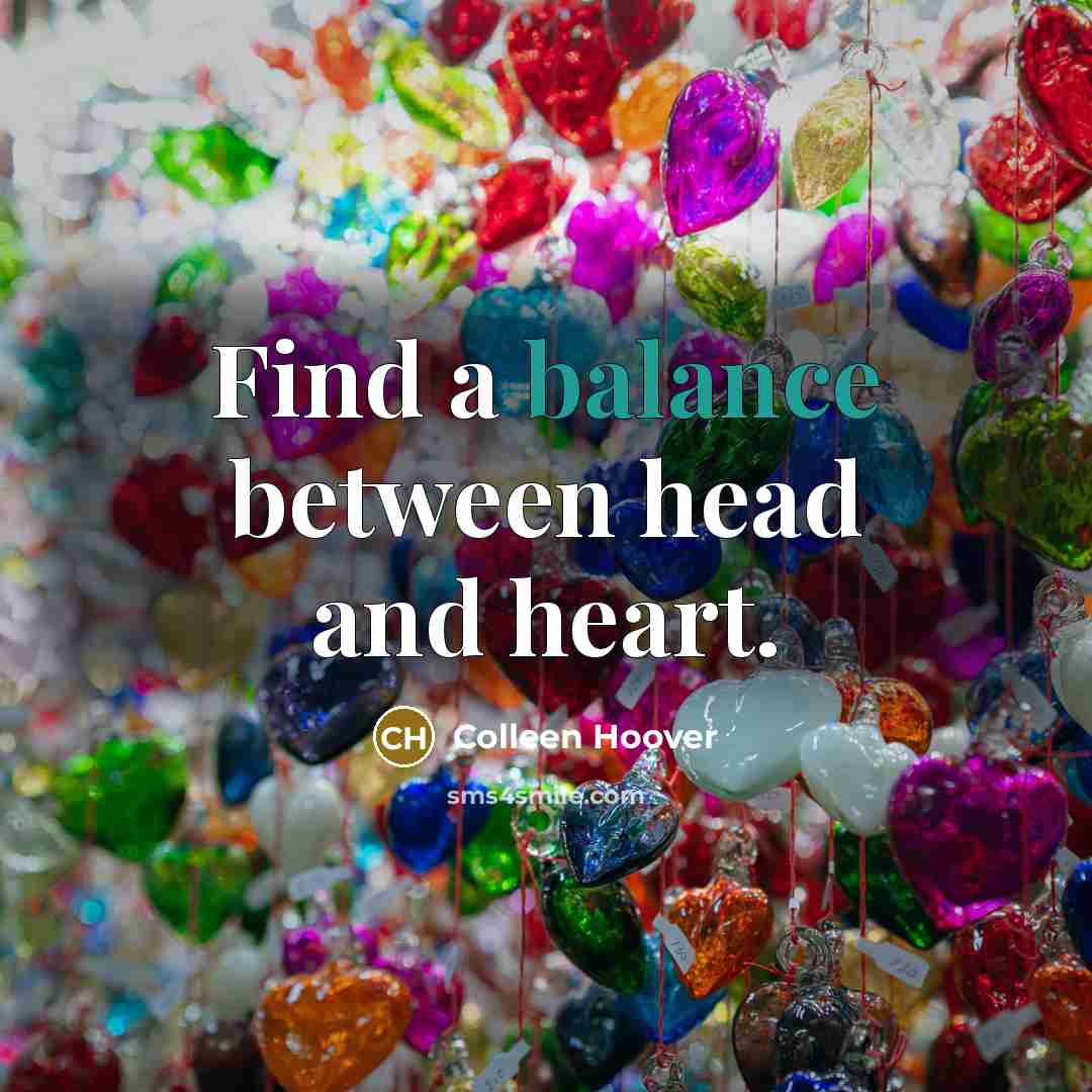 “Find a balance between head and heart.…” quote by Colleen Hoover