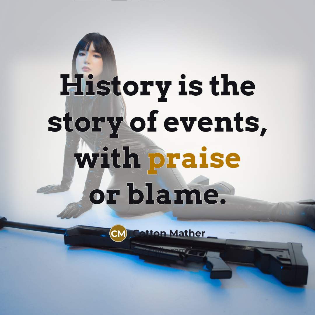 “History is the story of events, with praise or blame.…” quote by Cotton Mather