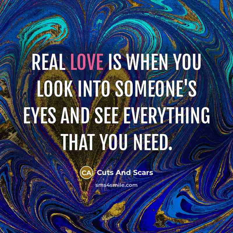 “Real love is when you look into someone's eyes and…” quote by Cuts And Scars