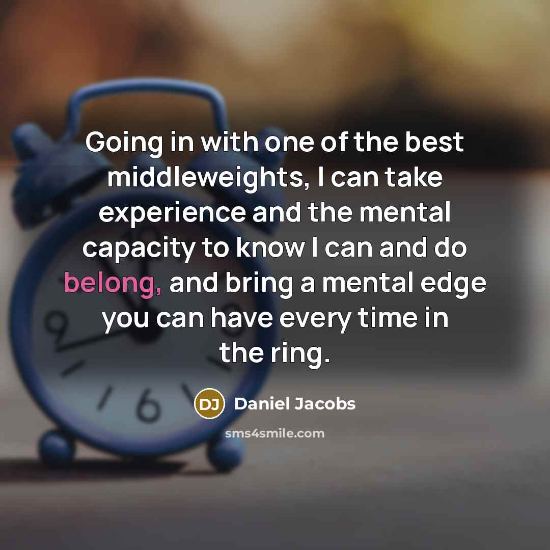 “Going in with one of the best middleweights, I can…” quote by Daniel Jacobs