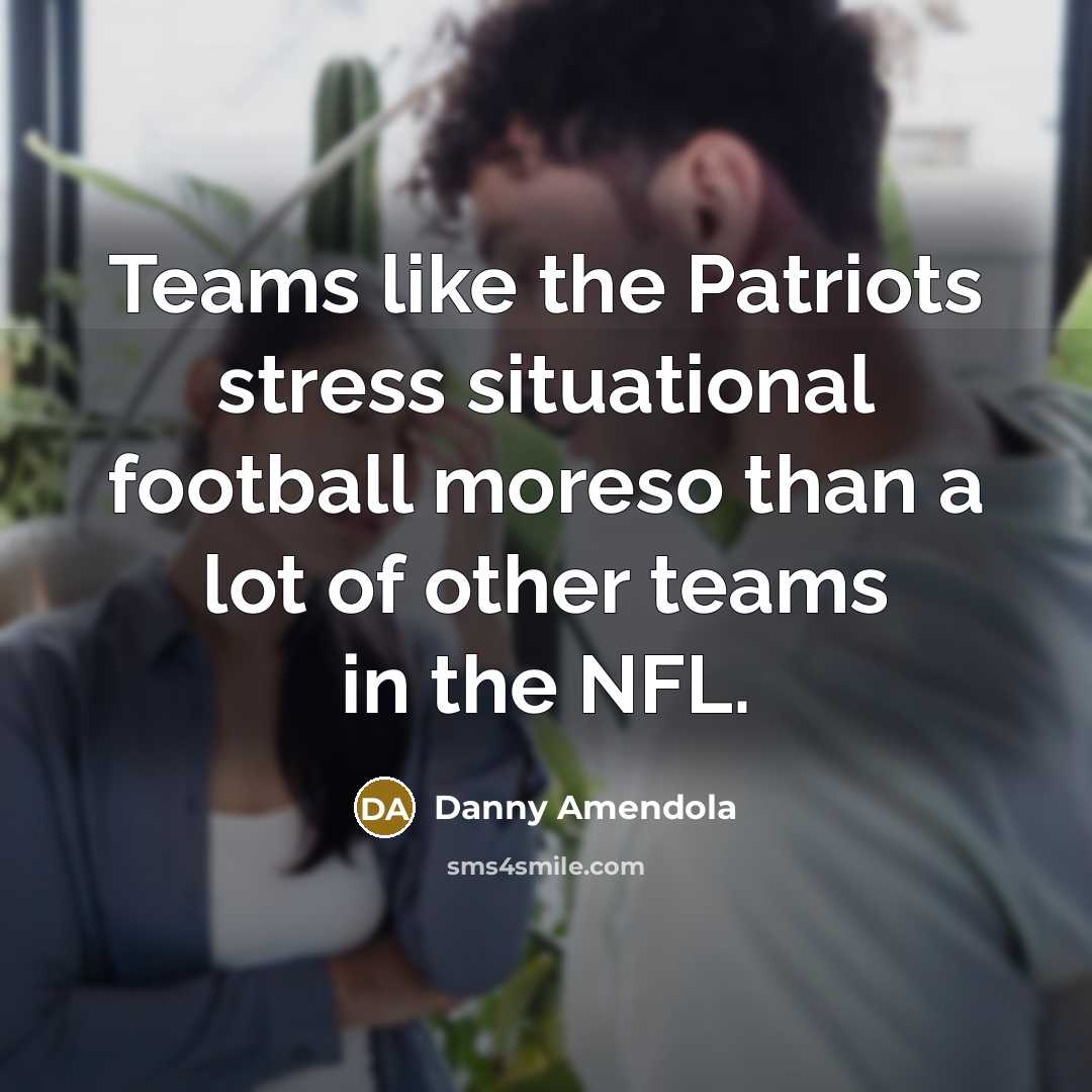 “Teams like the Patriots stress situational football moreso than a…” quote by Danny Amendola