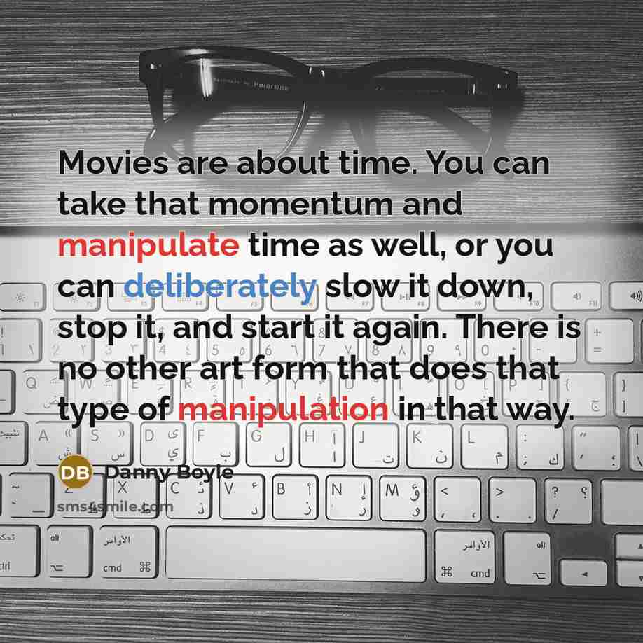 “Movies are about time. You can take that momentum and…” quote by Danny Boyle
