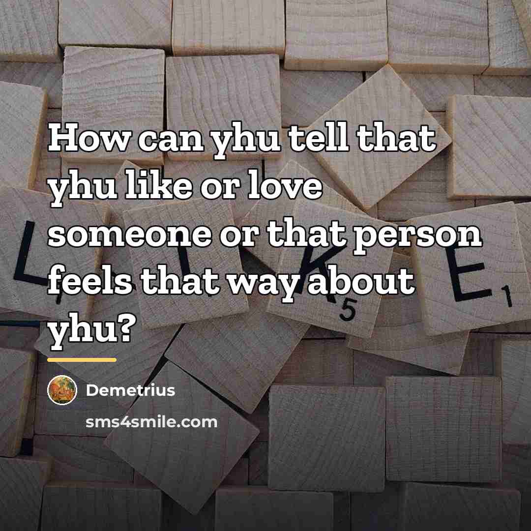 “How can yhu tell that yhu like or love someone…” quote by Demetrius