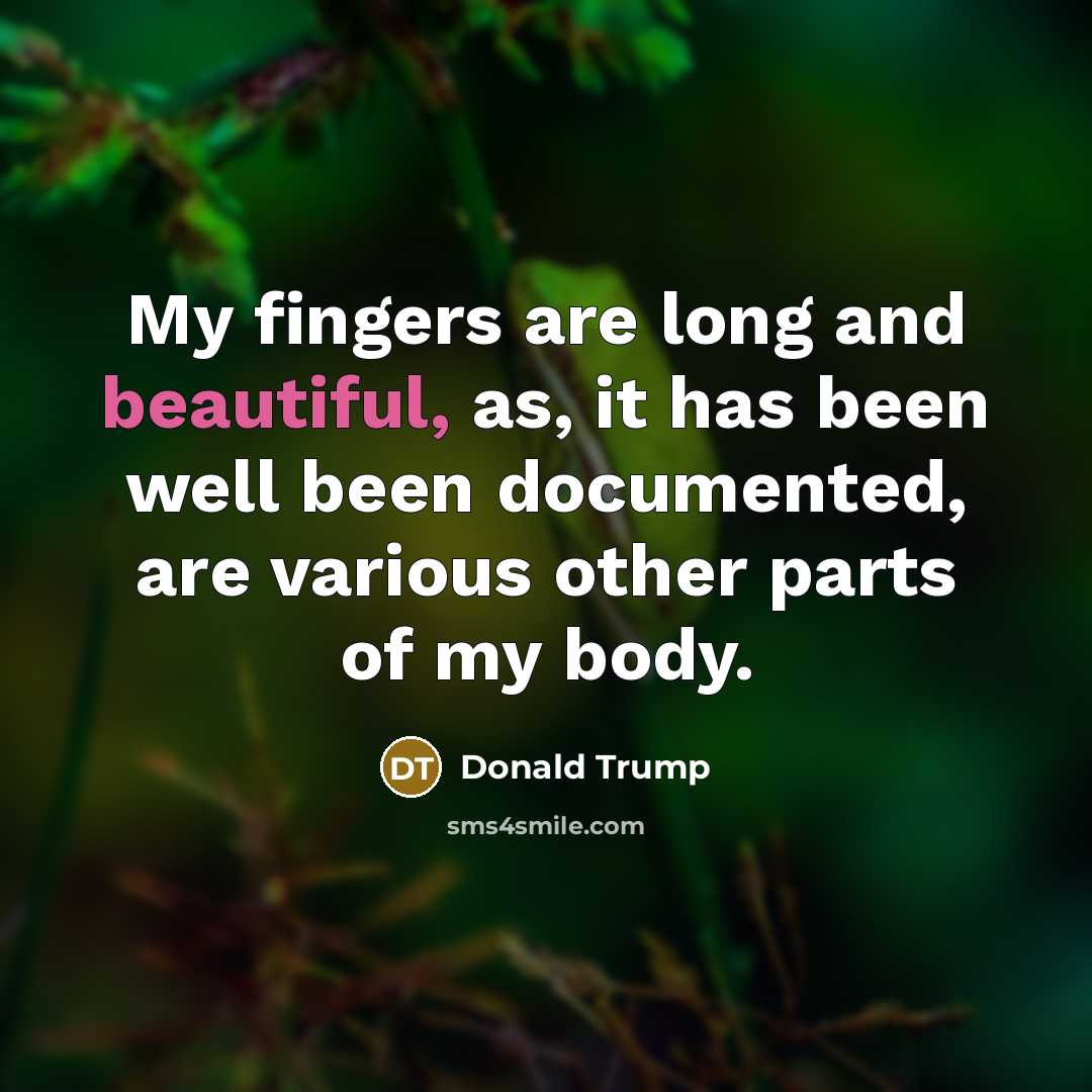 “My fingers are long and beautiful, as, it has been…” quote by Donald Trump
