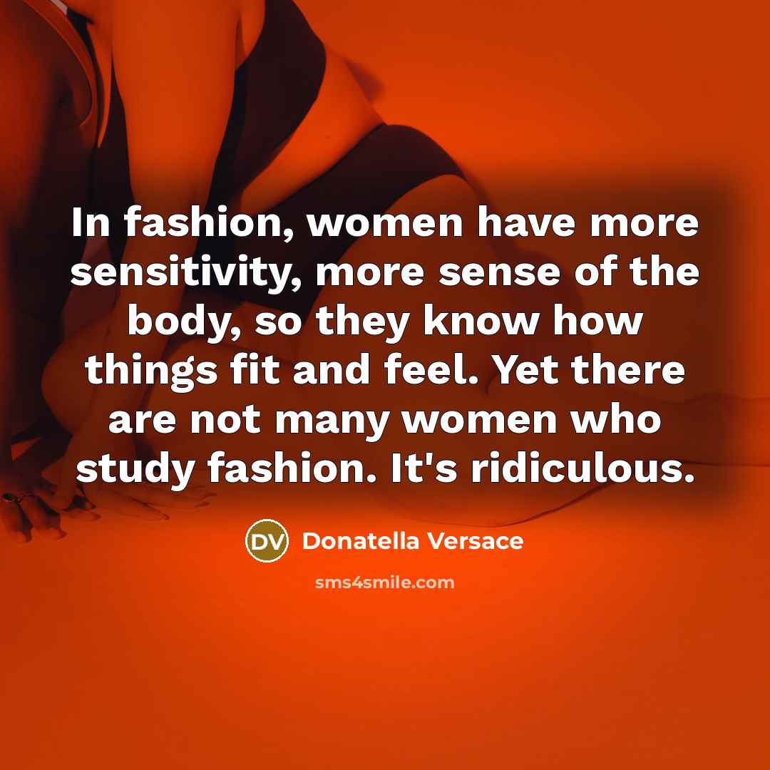“In fashion, women have more sensitivity, more sense of the…” quote by Donatella Versace