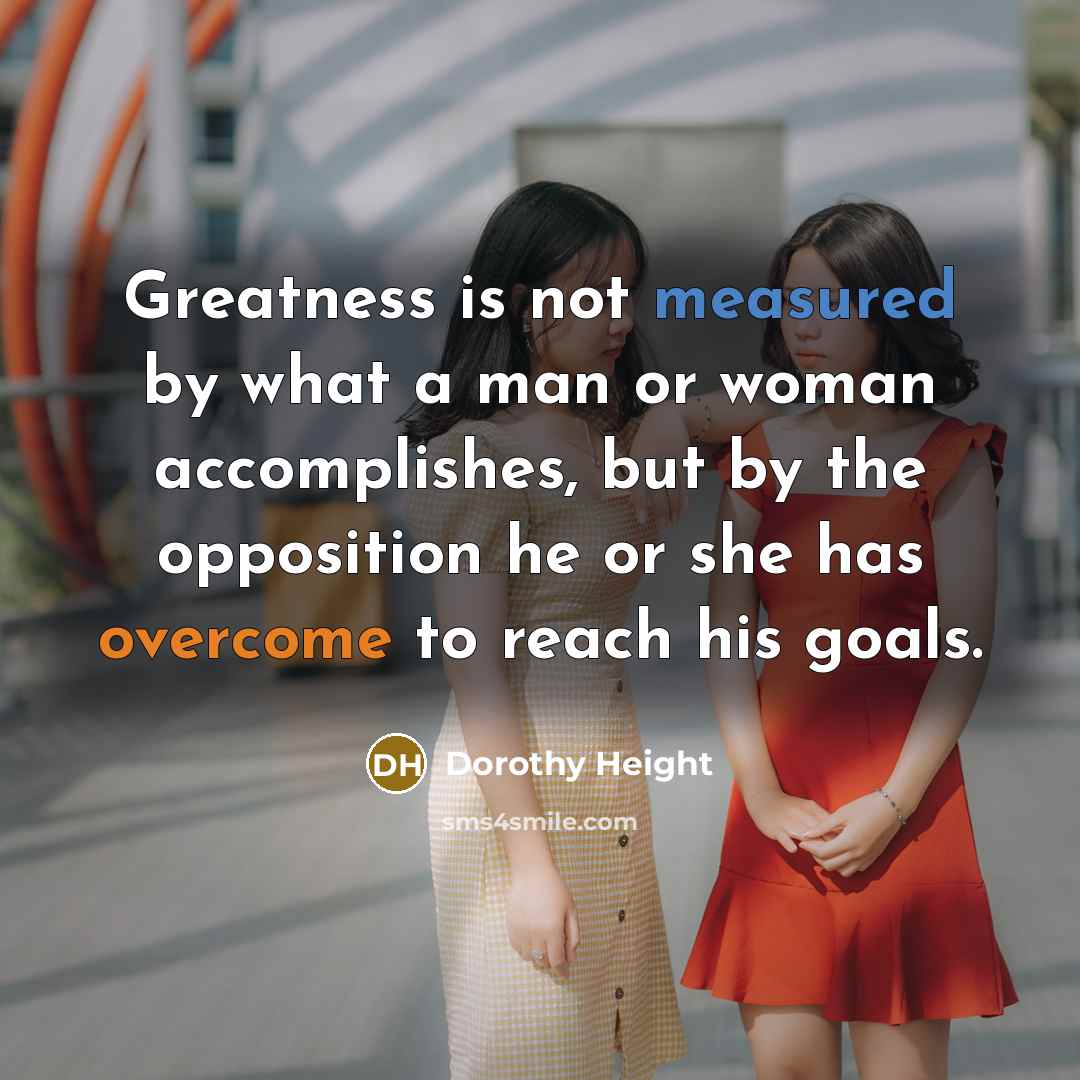 “Greatness is not measured by what a man or woman…” quote by Dorothy Height