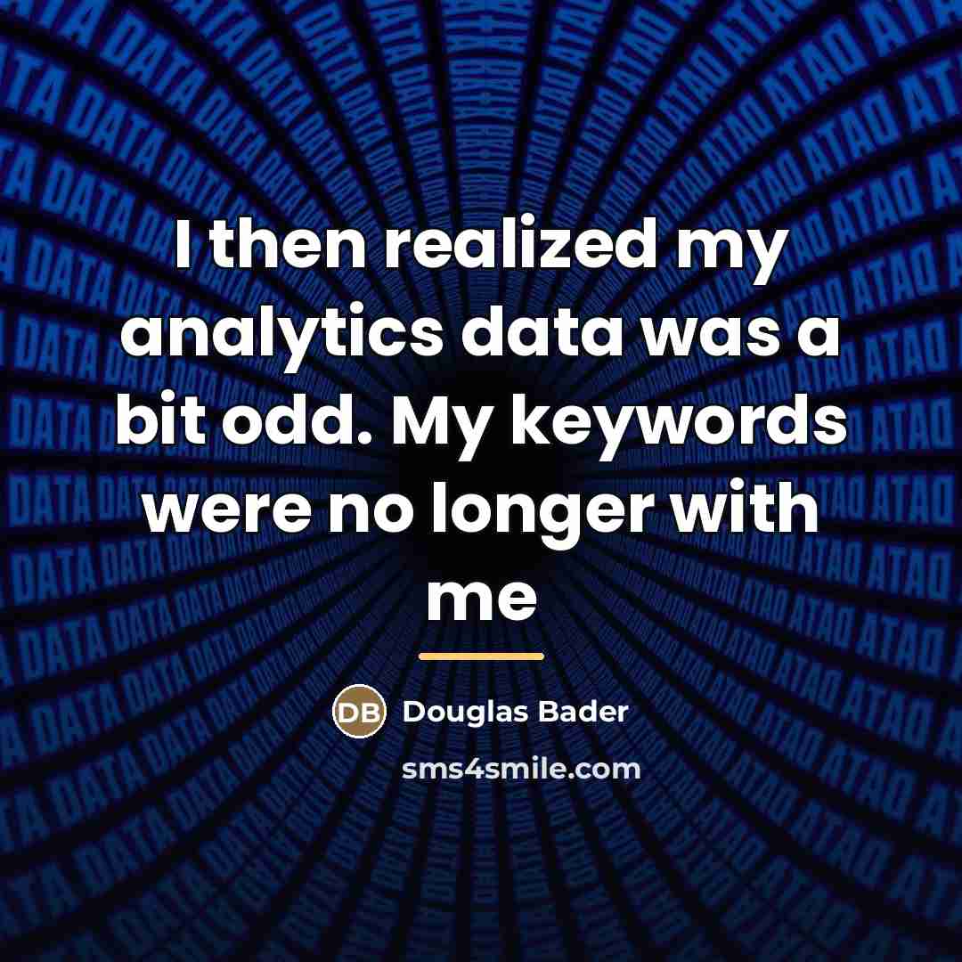 “I then realized my analytics data was a bit odd.…” quote by Douglas Bader