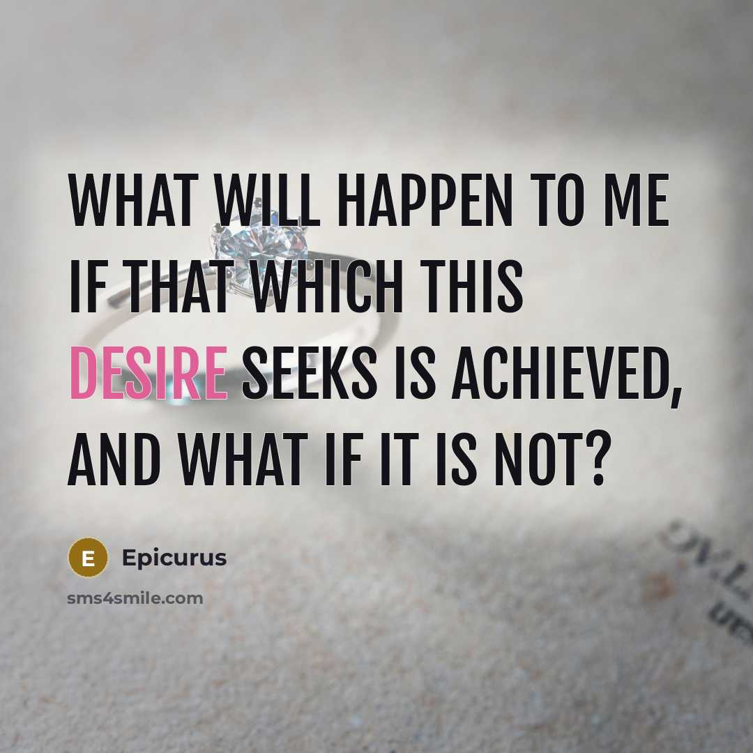 “What will happen to me if that which this desire…” quote by Epicurus