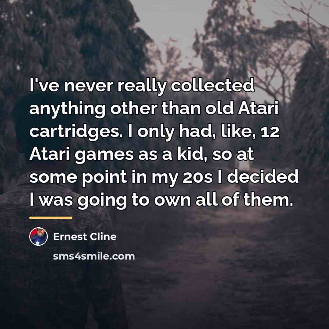 “I've never really collected anything other than old Atari cartridges.…” quote by Ernest Cline