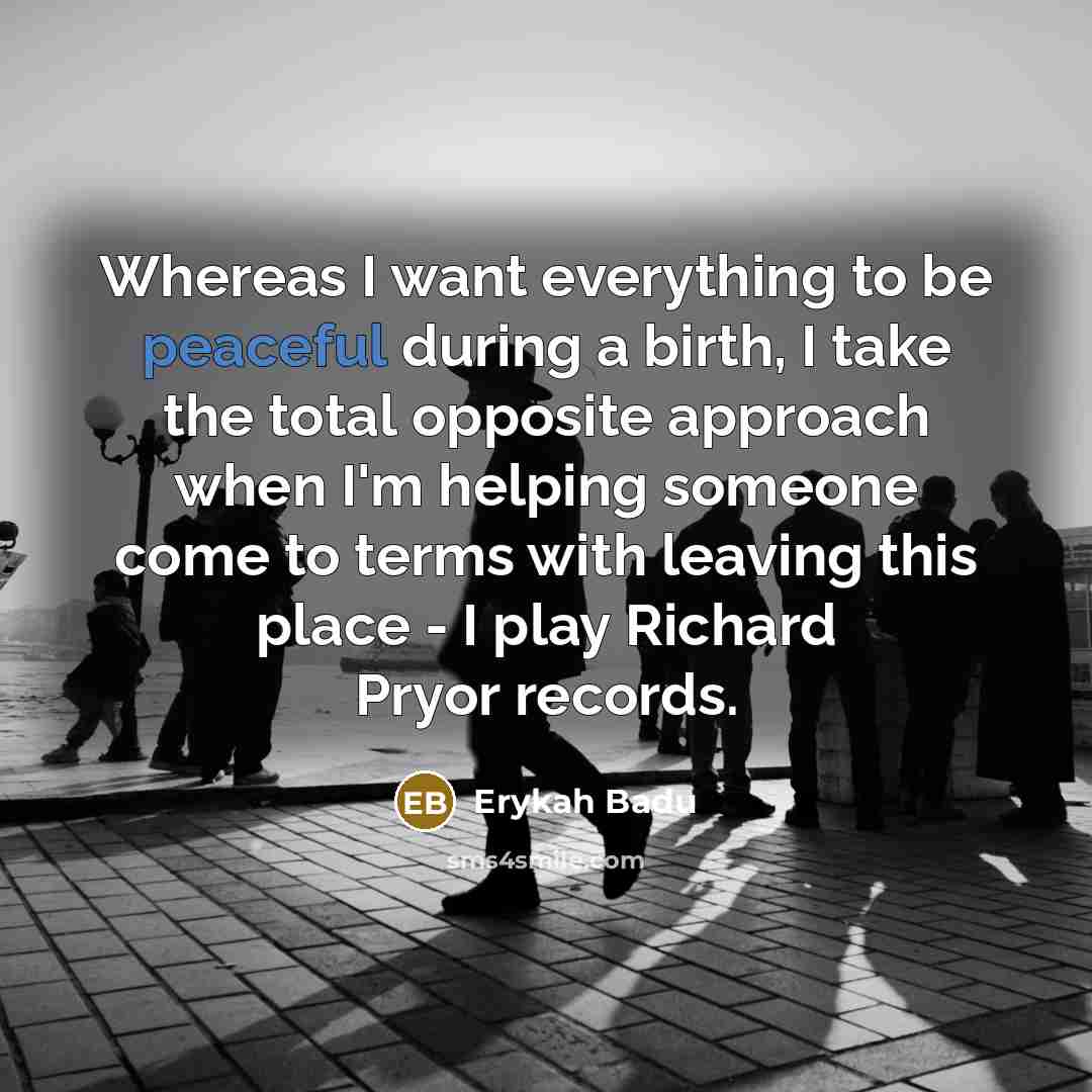 “Whereas I want everything to be peaceful during a birth,…” quote by Erykah Badu