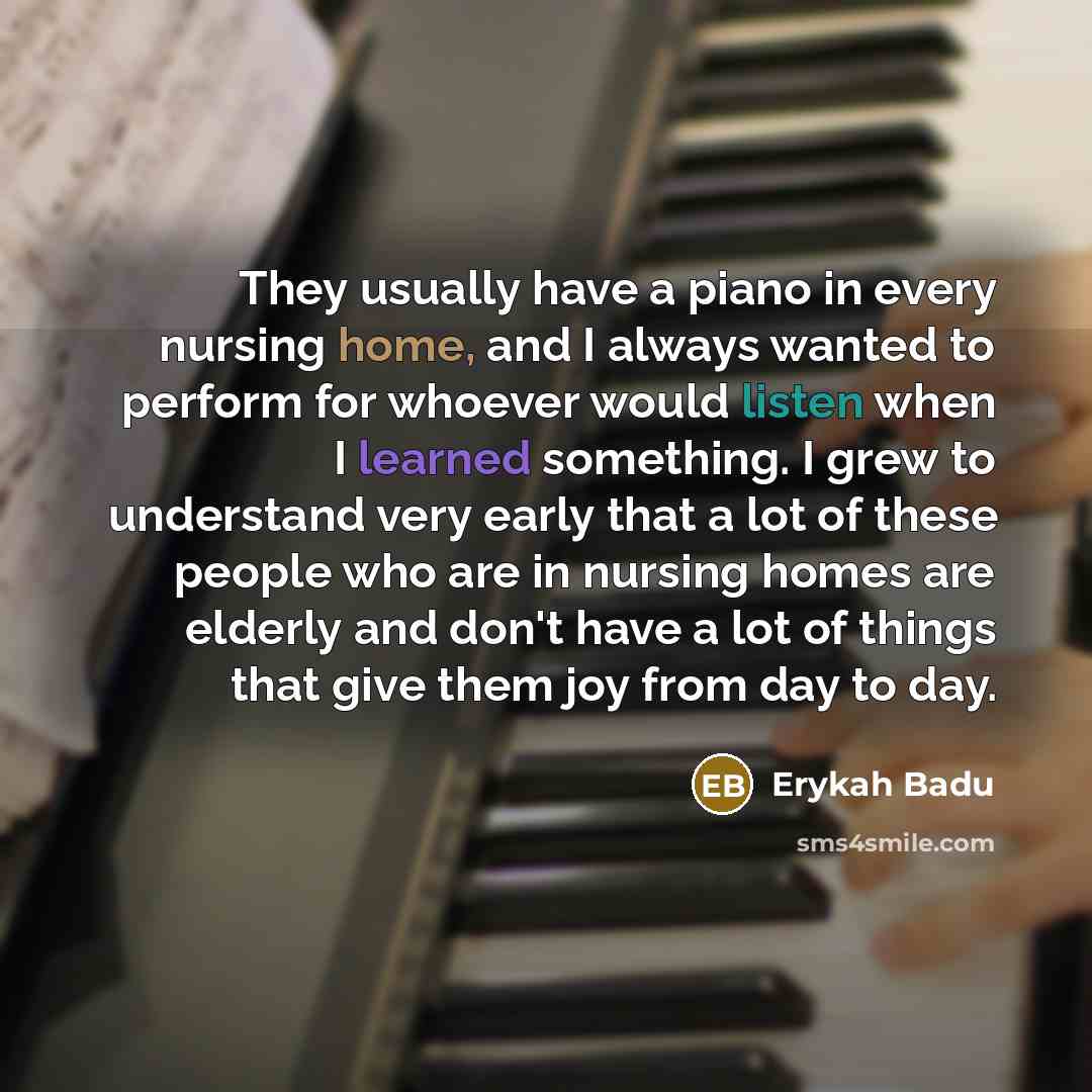 “They usually have a piano in every nursing home, and…” quote by Erykah Badu