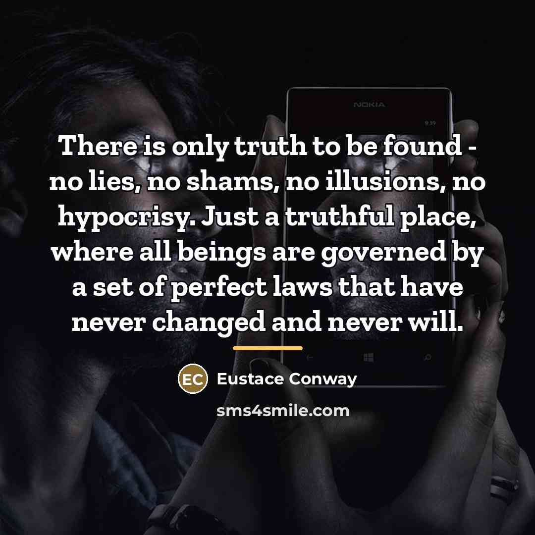 “There is only truth to be found - no lies,…” quote by Eustace Conway