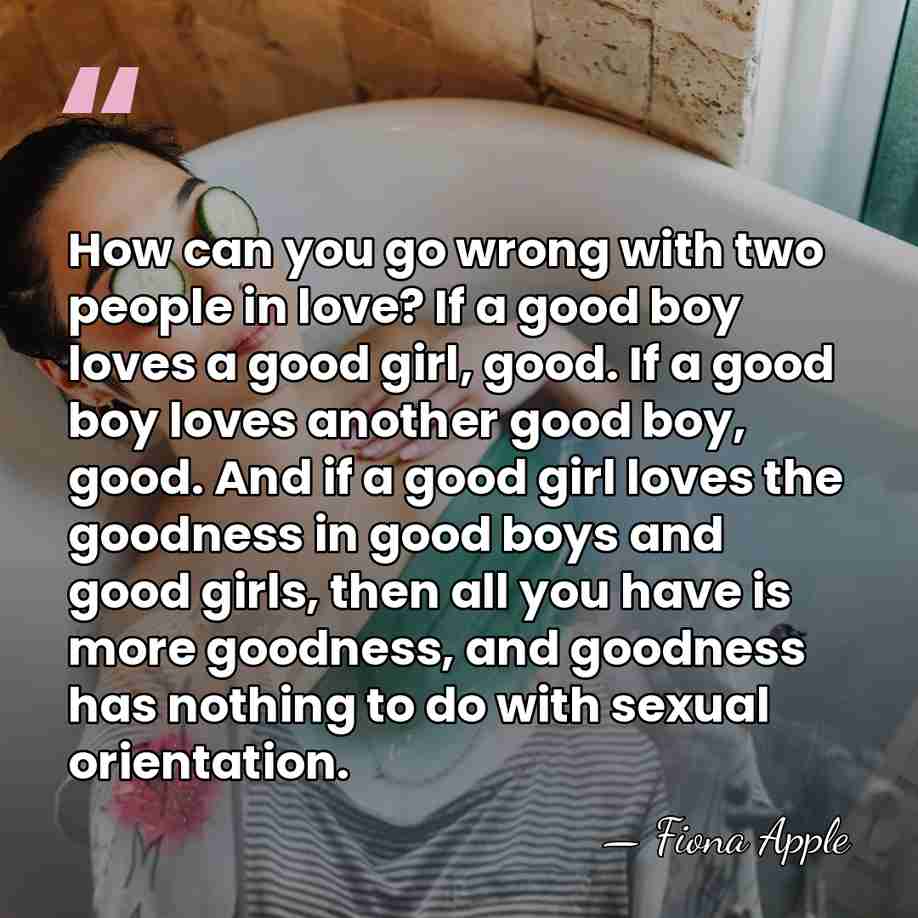 How can you go wrong with two people in love? If a&hellip; - Fiona Apple