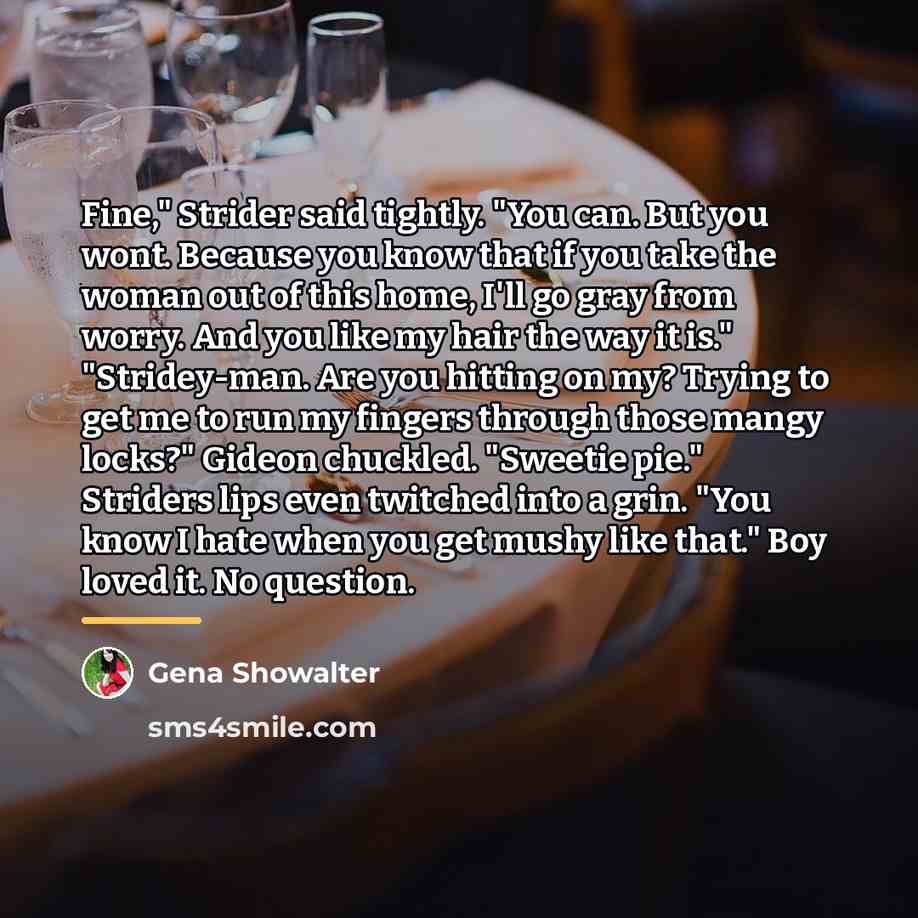 “Fine," Strider said tightly. "You can. But you wont. Because…” quote by Gena Showalter