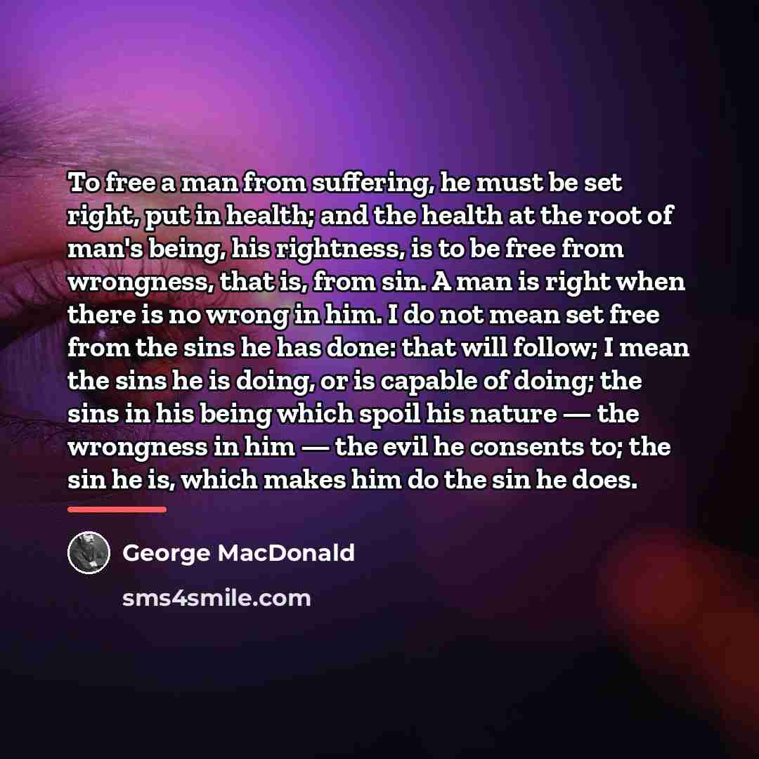 “To free a man from suffering, he must be set…” quote by George MacDonald