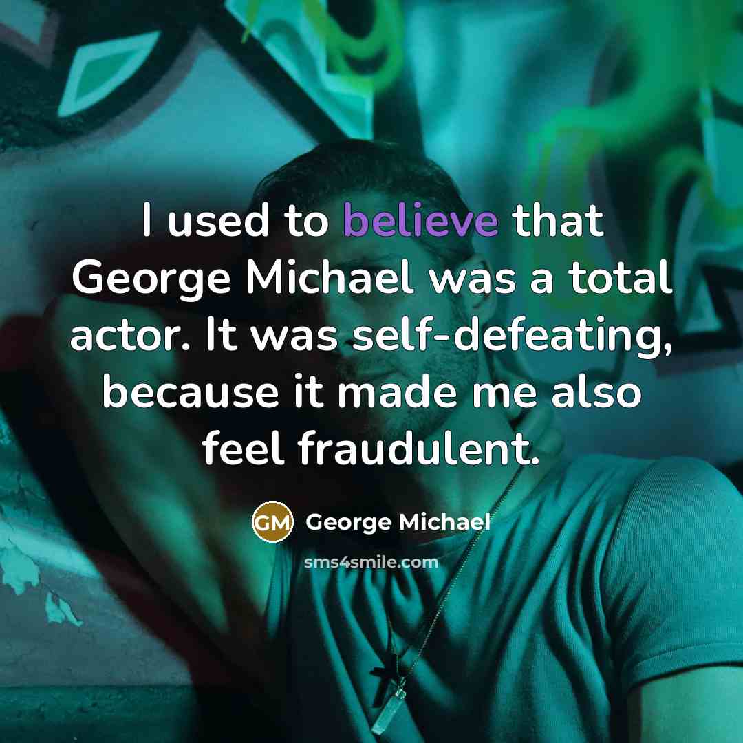 “I used to believe that George Michael was a total…” quote by George Michael