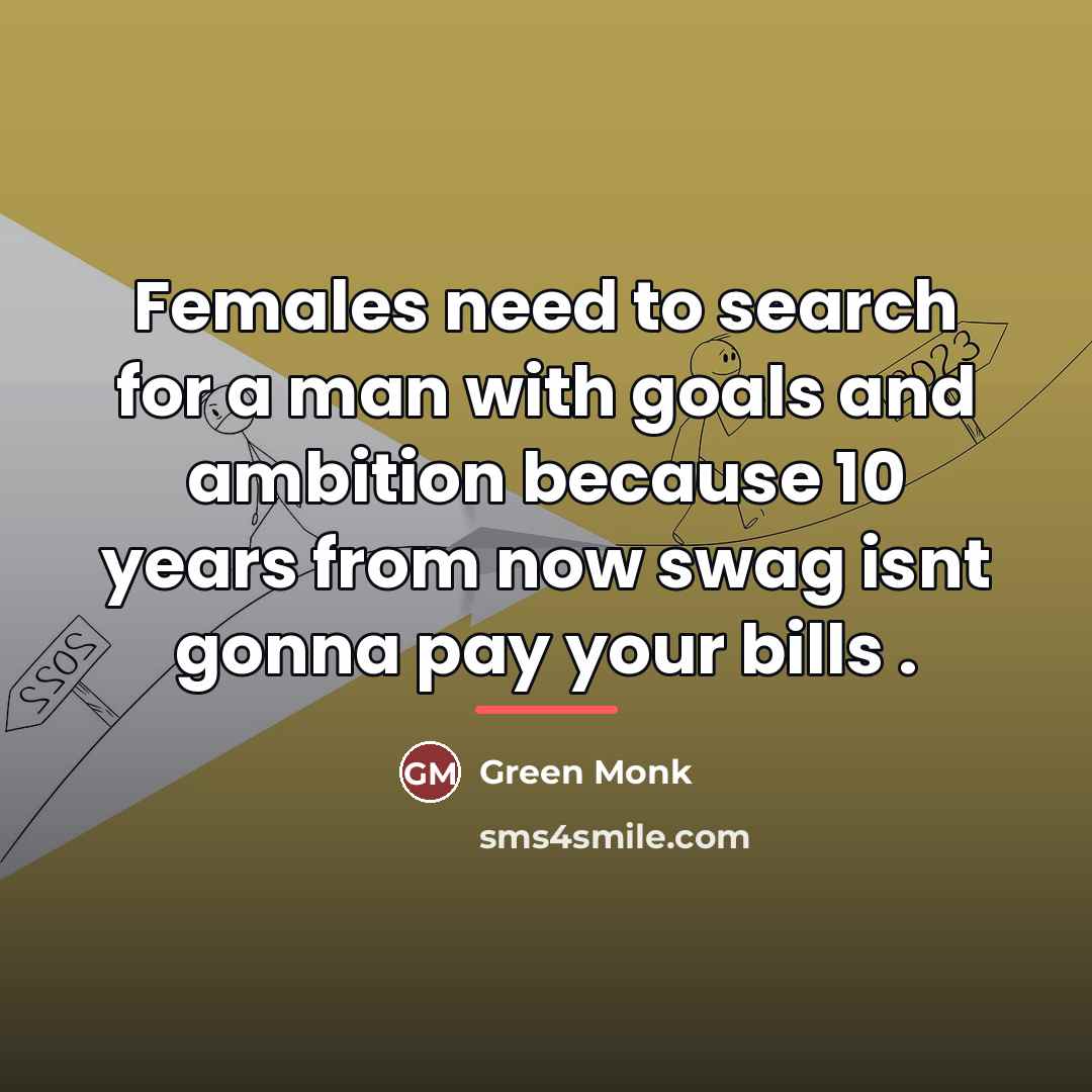 “Females need to search for a man with goals and…” quote by Green Monk