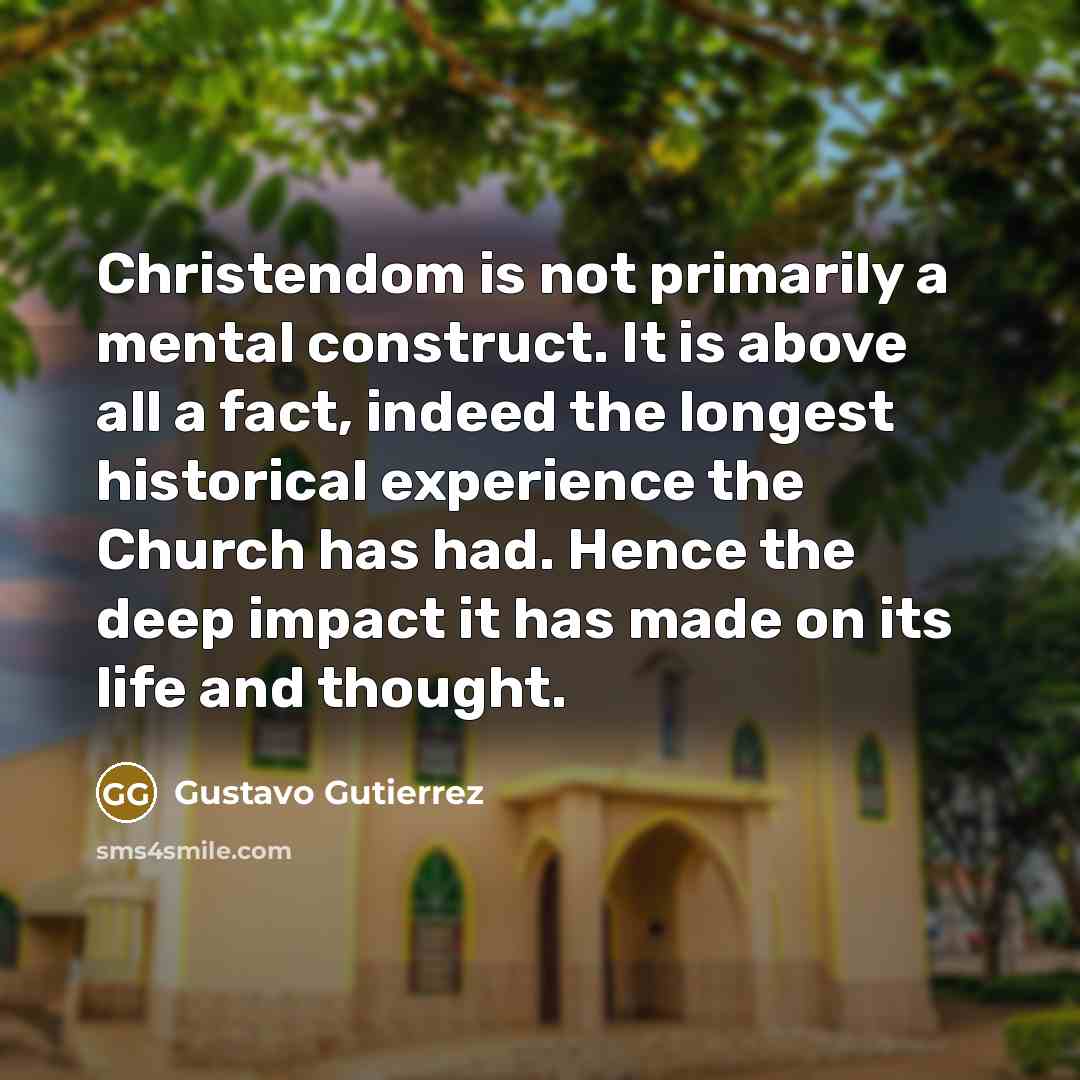 “Christendom is not primarily a mental construct. It is above…” quote by Gustavo Gutiérrez