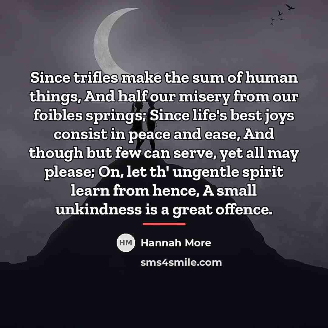 “Since trifles make the sum of human things, And half…” quote by Hannah More