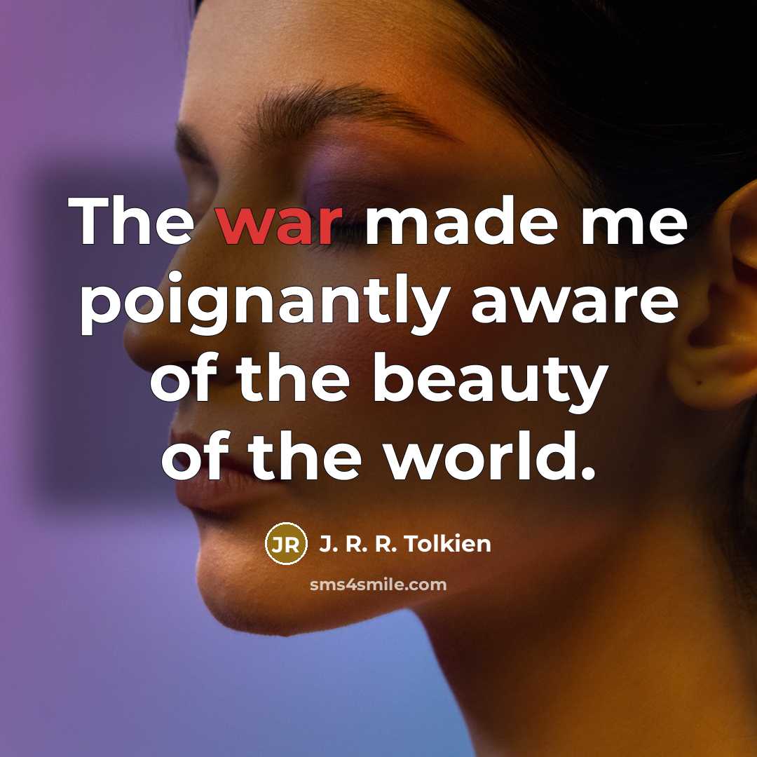 “The war made me poignantly aware of the beauty of…” quote by J. R. R. Tolkien