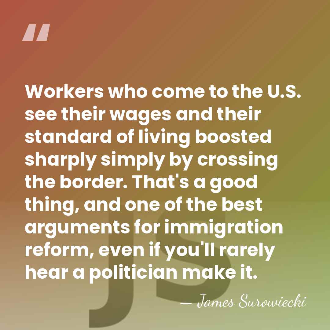Workers who come to the U.S. see their wages and their standard&hellip; - James Surowiecki
