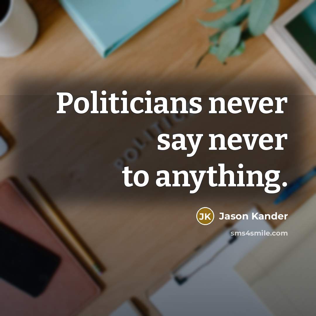 “Politicians never say never to anything.…” quote by Jason Kander
