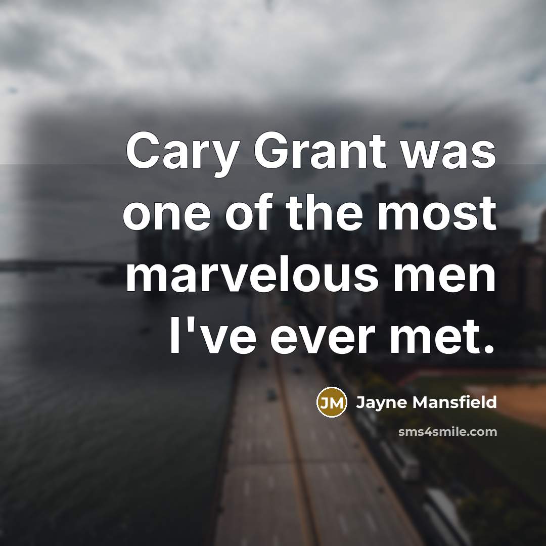 “Cary Grant was one of the most marvelous men I've…” quote by Jayne Mansfield
