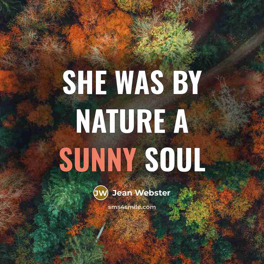 “She was by nature a sunny soul…” quote by Jean Webster