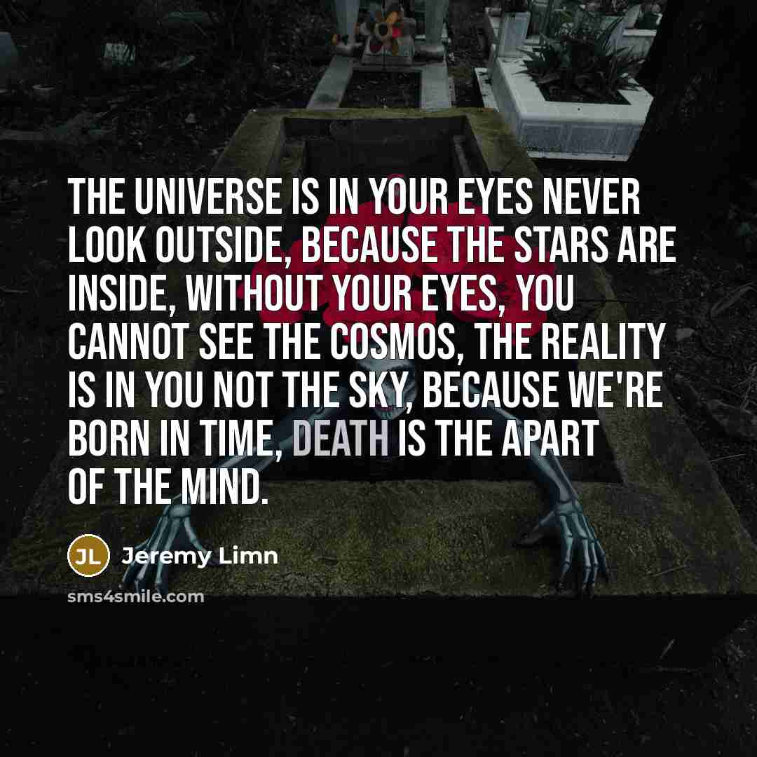 “The universe is in your eyes Never look outside, because…” quote by Jeremy Limn